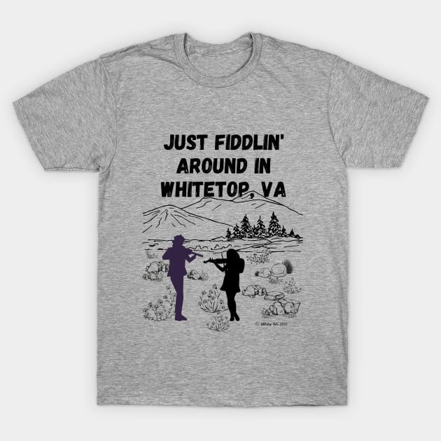 Just Fiddlin' Around in Whitetop, VA Original Design T-Shirt by Whitetop Arts